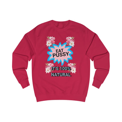 Eat Pussy It's 100% Natural, Funny Unisex Graphic Sweatshirt-Summer Outfit, Gift for Friends, Humor Clothing