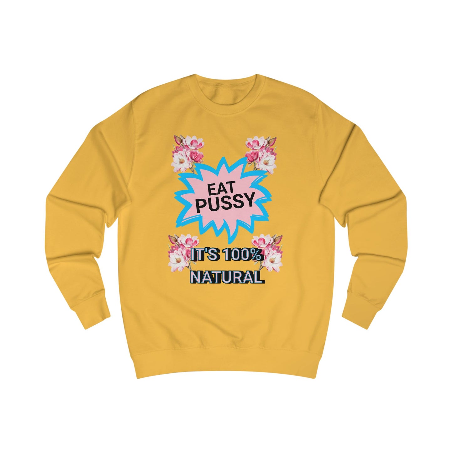 Eat Pussy It's 100% Natural, Funny Unisex Graphic Sweatshirt-Summer Outfit, Gift for Friends, Humor Clothing