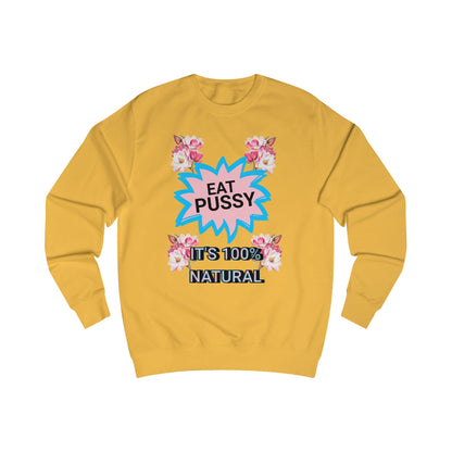 Eat Pussy It's 100% Natural, Funny Unisex Graphic Sweatshirt-Summer Outfit, Gift for Friends, Humor Clothing
