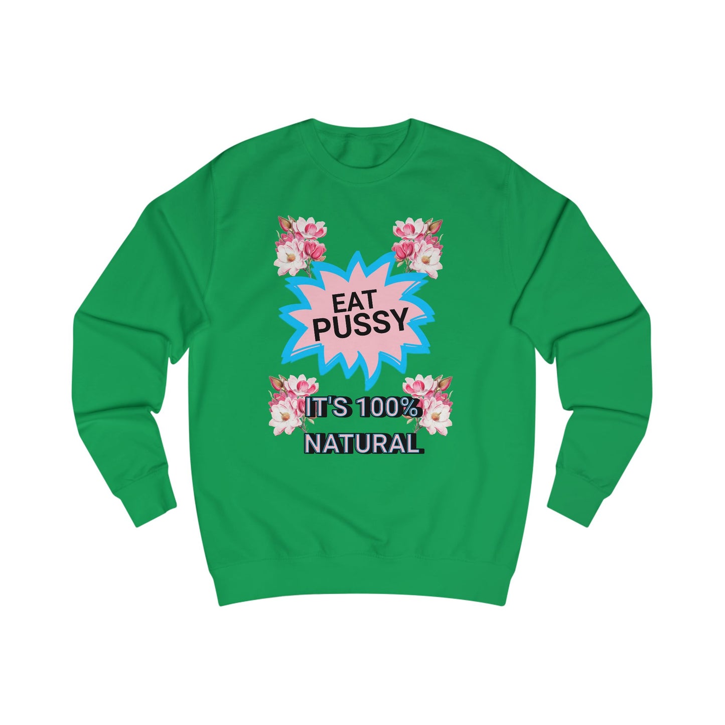 Eat Pussy It's 100% Natural, Funny Unisex Graphic Sweatshirt-Summer Outfit, Gift for Friends, Humor Clothing