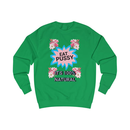Eat Pussy It's 100% Natural, Funny Unisex Graphic Sweatshirt-Summer Outfit, Gift for Friends, Humor Clothing