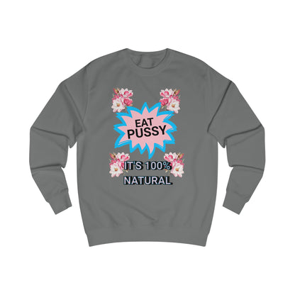 Eat Pussy It's 100% Natural, Funny Unisex Graphic Sweatshirt-Summer Outfit, Gift for Friends, Humor Clothing