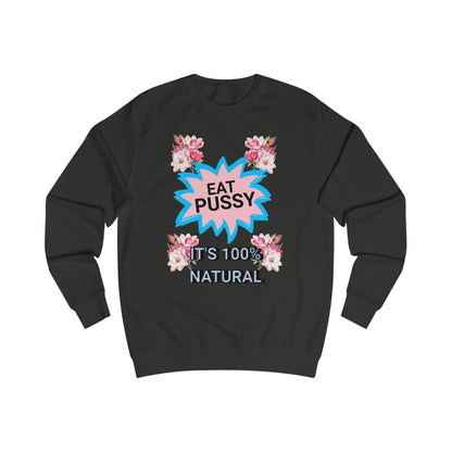 Eat Pussy It's 100% Natural, Funny Unisex Graphic Sweatshirt-Summer Outfit, Gift for Friends, Humor Clothing