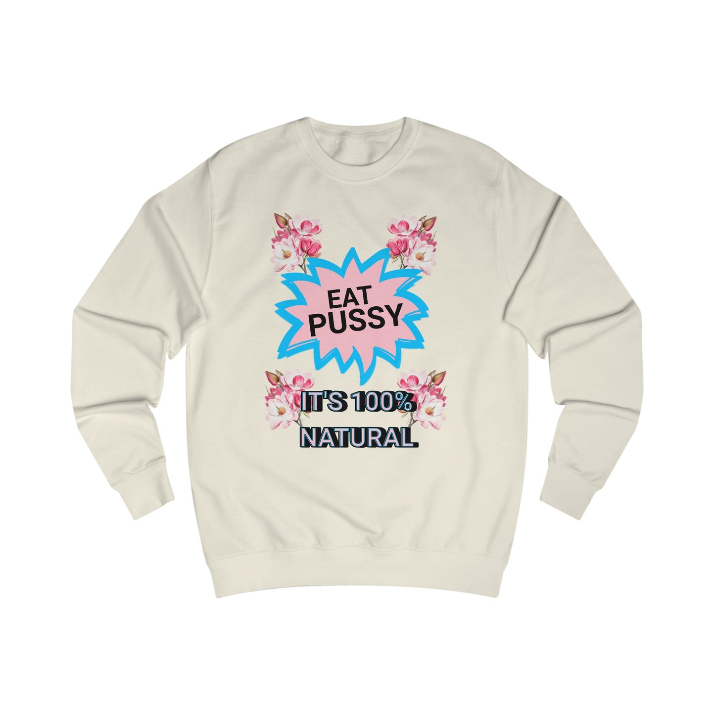 Eat Pussy It's 100% Natural, Funny Unisex Graphic Sweatshirt-Summer Outfit, Gift for Friends, Humor Clothing