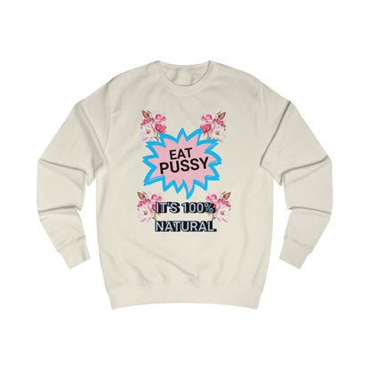 Eat Pussy It's 100% Natural, Funny Unisex Graphic Sweatshirt-Summer Outfit, Gift for Friends, Humor Clothing
