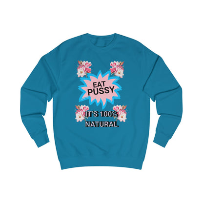 Eat Pussy It's 100% Natural, Funny Unisex Graphic Sweatshirt-Summer Outfit, Gift for Friends, Humor Clothing