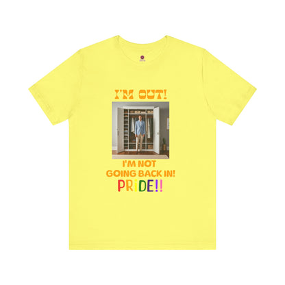 Pride Celebration Unisex Tee - "I'm Out! I'm Not Going Back In!"