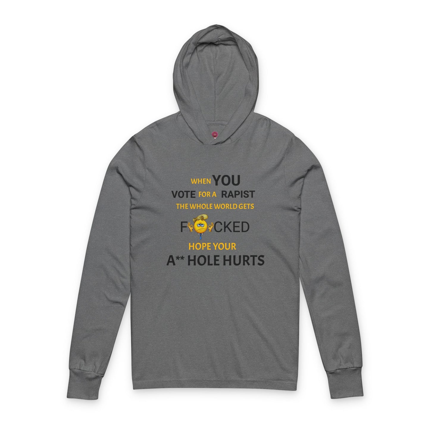 Provocative Humor Long Sleeve Hooded Unisex Tee - When You Vote For A Rapist