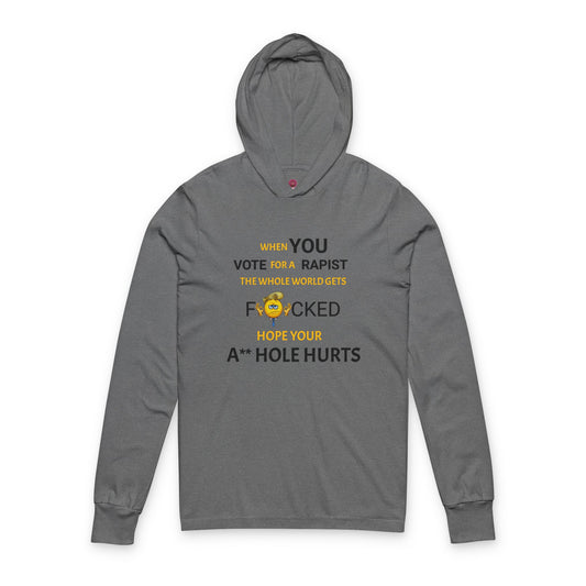 Provocative Humor Long Sleeve Hooded Unisex Tee - When You Vote For A Rapist