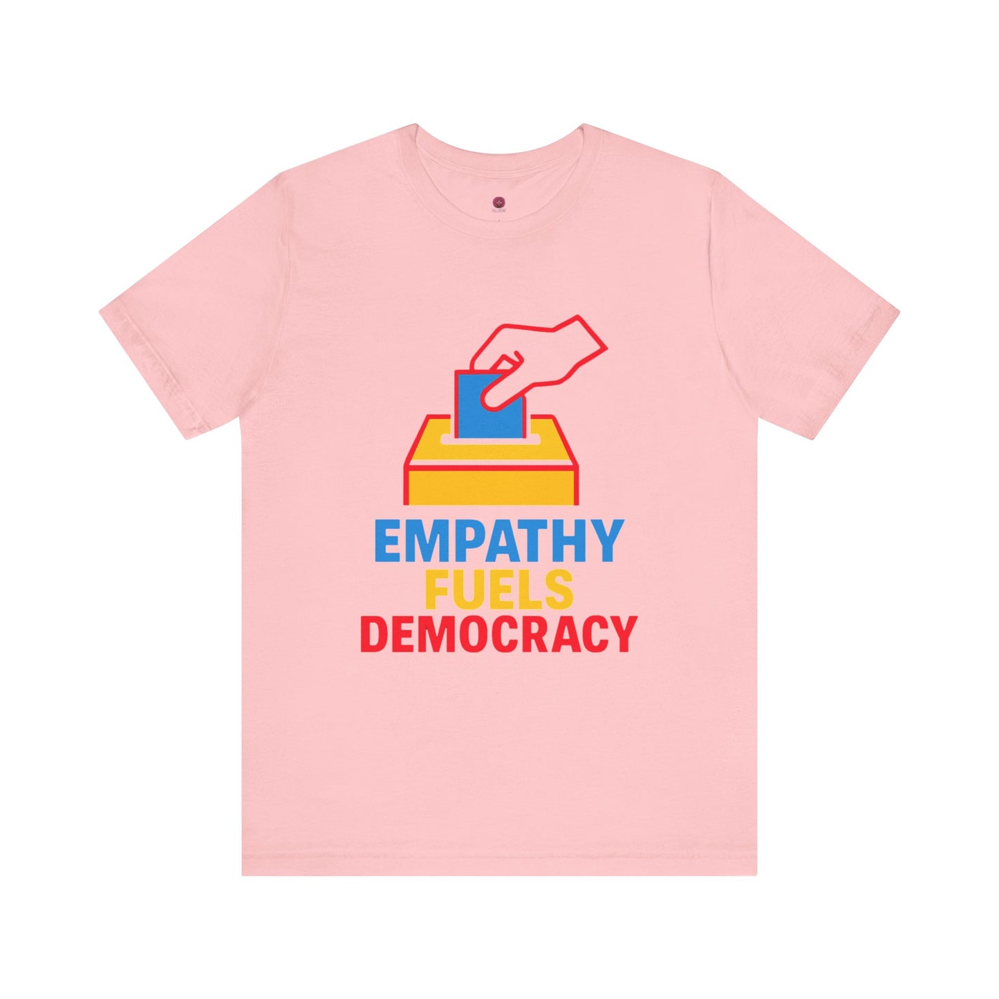 Empathy Fuels Democracy Tee - Unisex Jersey Short Sleeve Tee, Political Shirt, Voting T-Shirt, Activism Apparel, Gift for Change Makers