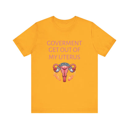 Governments Get Out Of My Uterus Tee