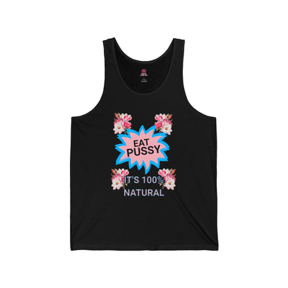 Eat Pussy It's 100% Natural, Funny Unisex Graphic Tank Top-Summer Outfit, Gift for Friends, Humor Clothing