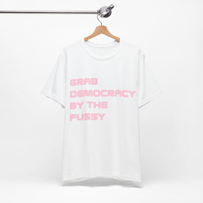 Grab Democracy By The Pussy