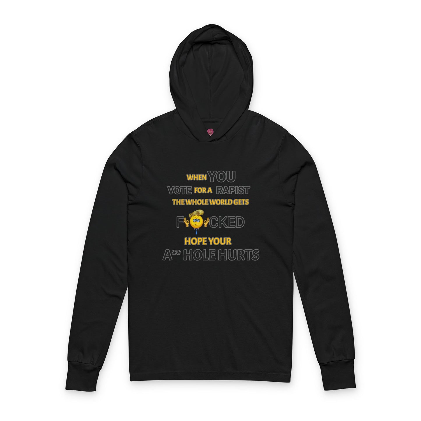 Provocative Humor Long Sleeve Hooded Unisex Tee - When You Vote For A Rapist