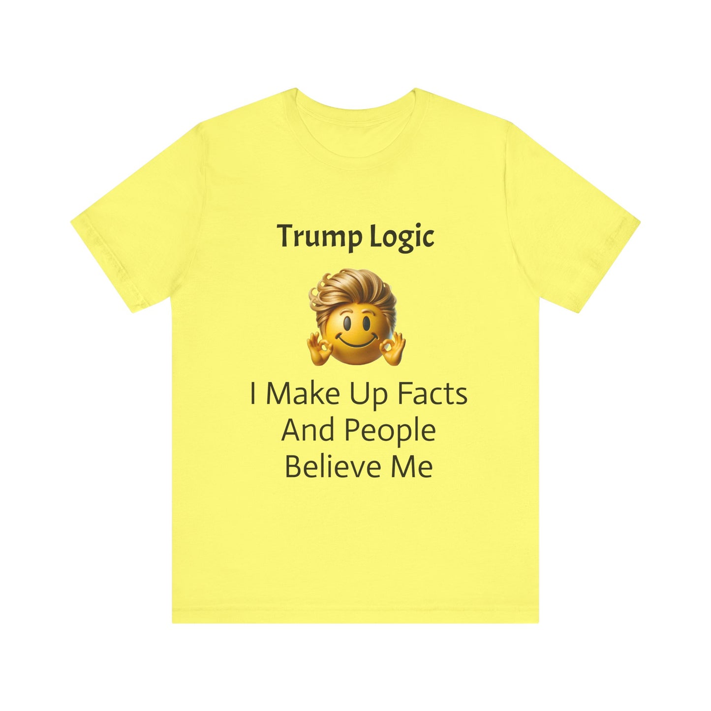 I Make Up Facts And People Believe Me Tee