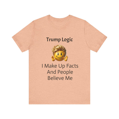 I Make Up Facts And People Believe Me Tee