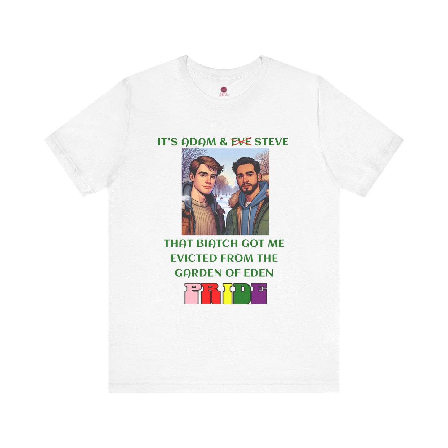 Funny Pride T-Shirt: "That Biatch Got Me Evicted From the Garden of Eden" Unisex Jersey Tee