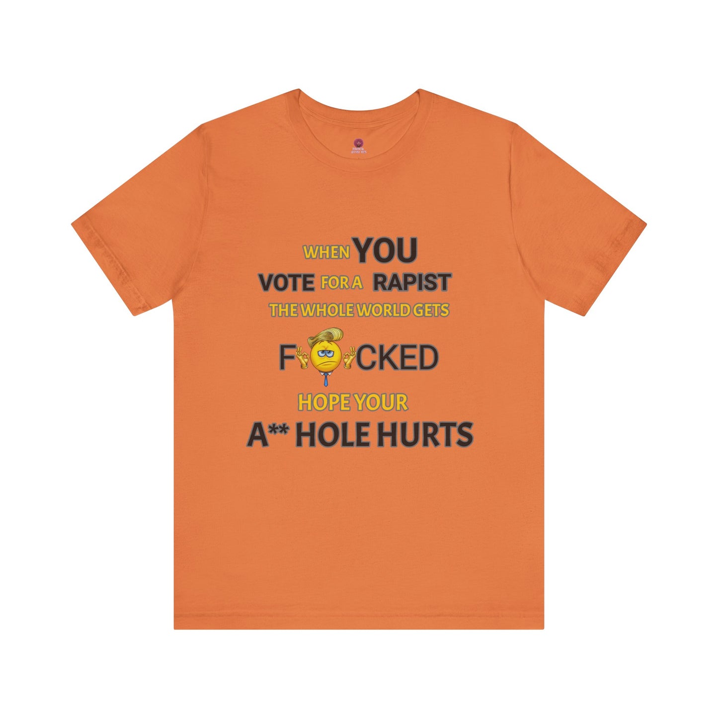 Provocative Humor Unisex Tee - When You Vote For A Rapist