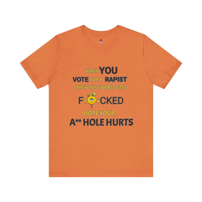 Provocative Humor Unisex Tee - When You Vote For A Rapist