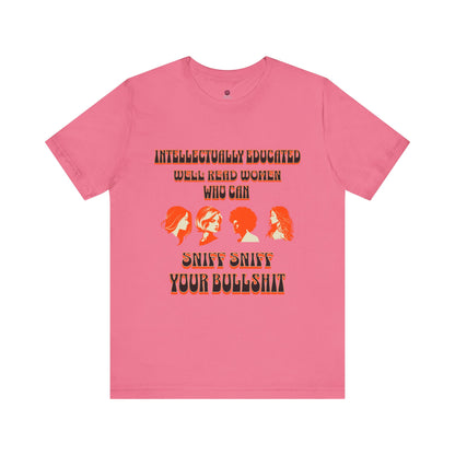 'Intellectually Educated Women Sniff Your Bullshit' Unisex Graphic Tee - Perfect for Feminists, Book Lovers, Gift for Her,