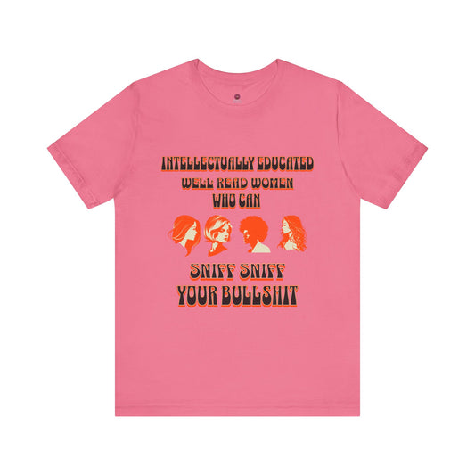 'Intellectually Educated Women Sniff Your Bullshit' Unisex Graphic Tee - Perfect for Feminists, Book Lovers, Gift for Her,