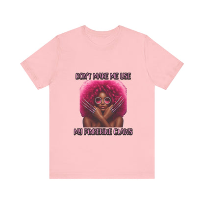 Don't Make Me Use Pinkerine Claws Unisex Tee