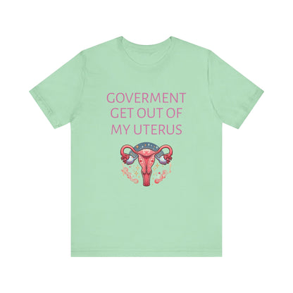 Governments Get Out Of My Uterus Tee