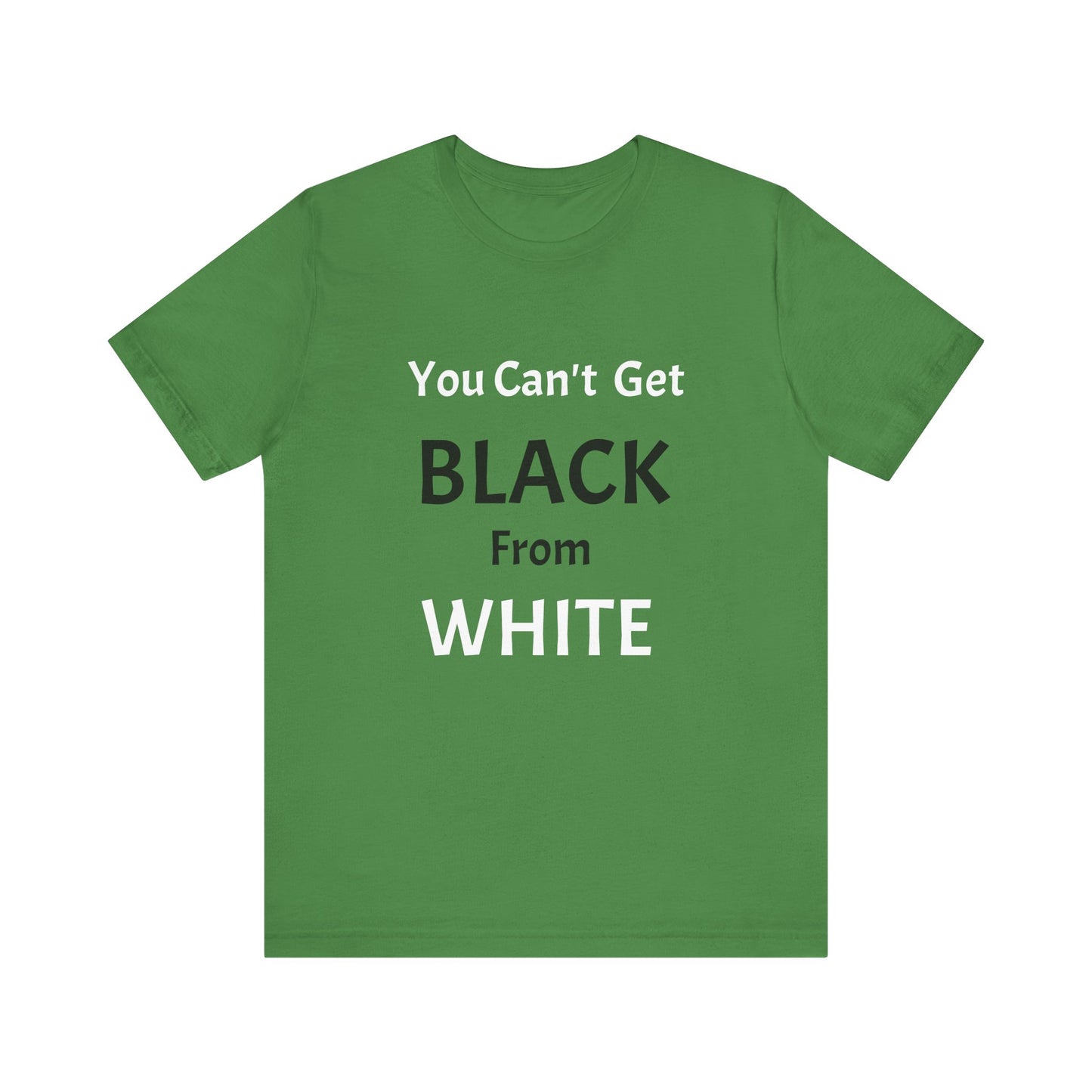 You Can't Get Black From White Tee