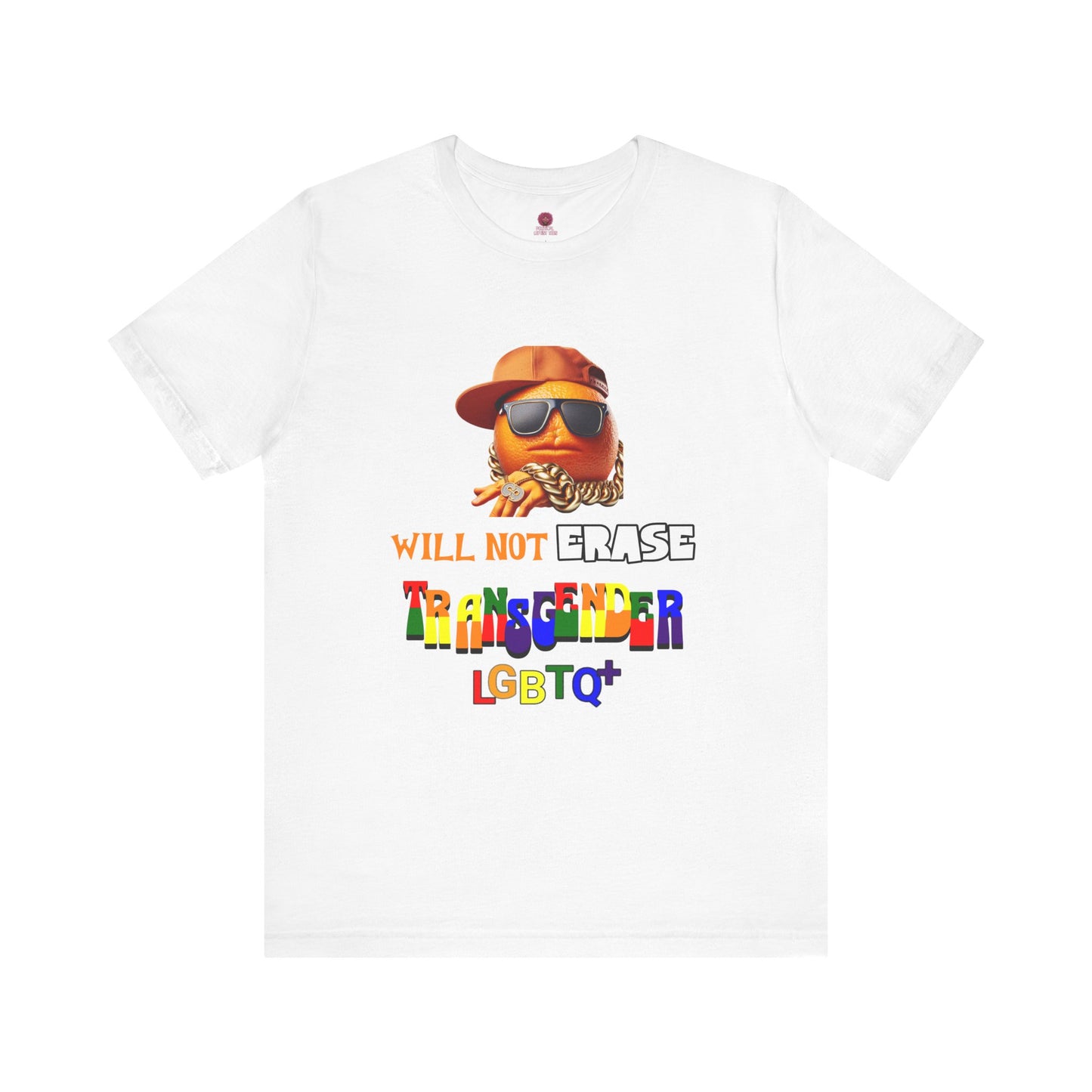 The Orange Man Wil Not Erace Transgender  Unisex T-Shiet