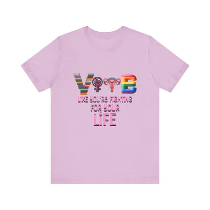 Vote Like You're Fighting For You're Life Tee