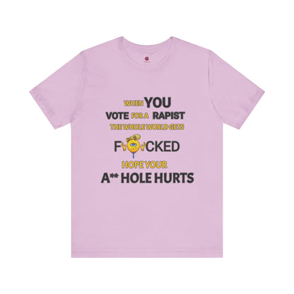 Provocative Humor Unisex Tee - When You Vote For A Rapist