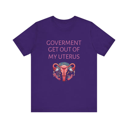 Governments Get Out Of My Uterus Tee