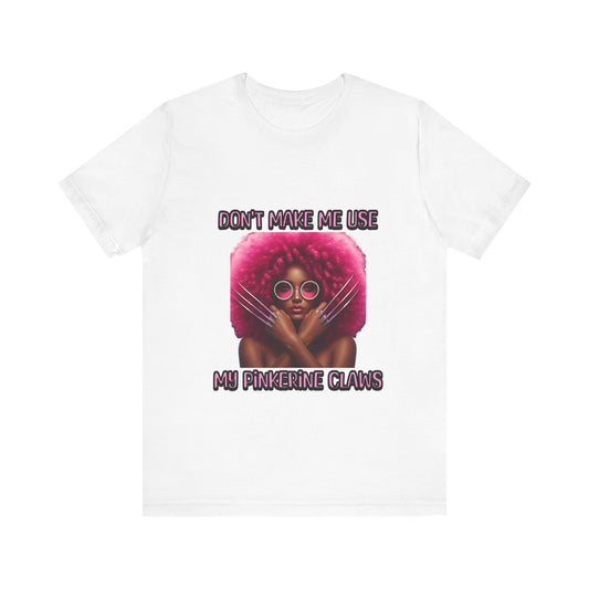 Don't Make Me Use Pinkerine Claws Unisex Tee