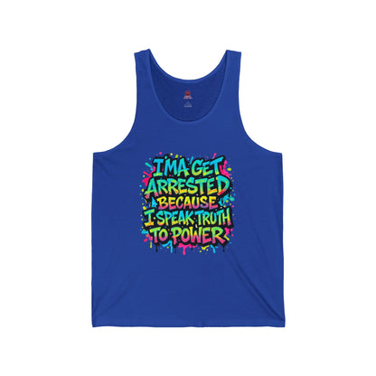 I'ma Get Arrested Because I Speak Truth to Power" - Unisex Tank Top , Activist Shirt, Graphic Tee, Resist