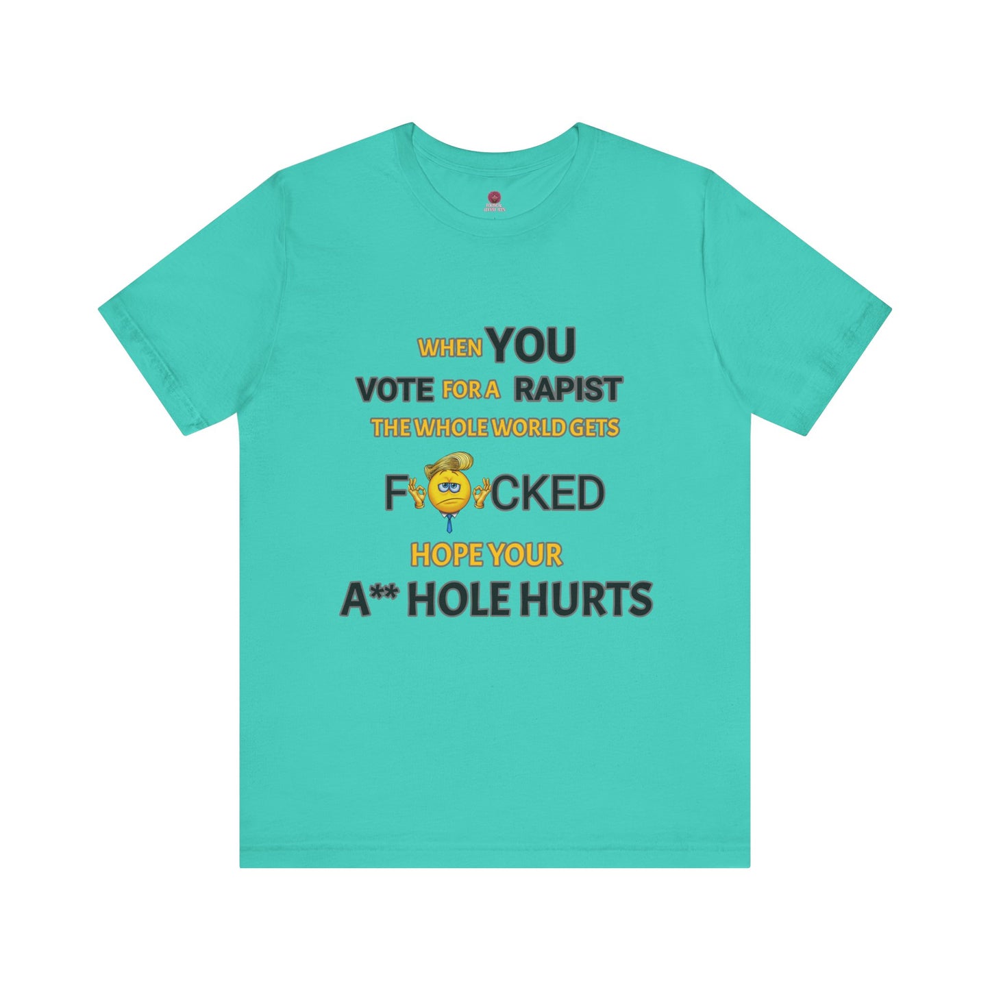 Provocative Humor Unisex Tee - When You Vote For A Rapist