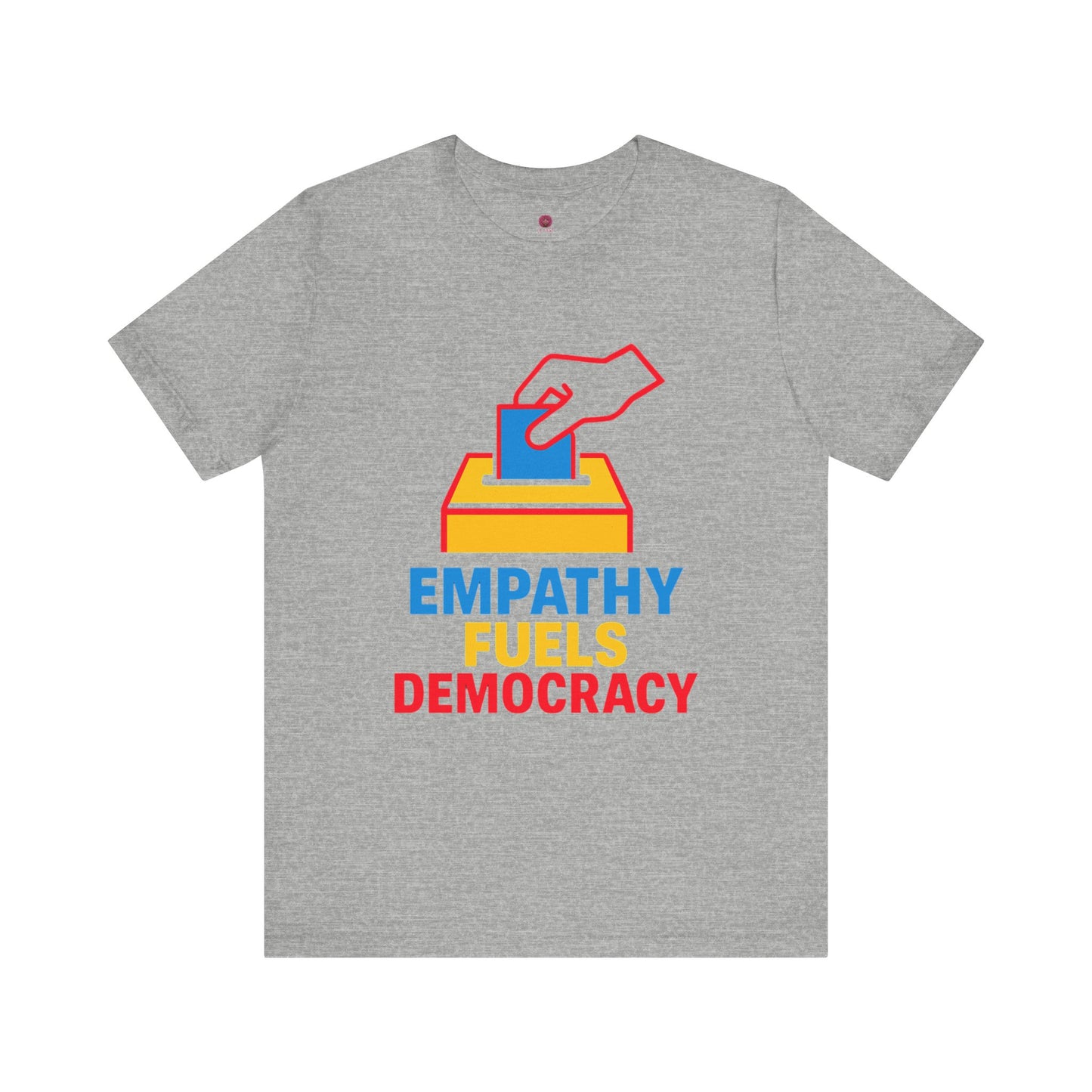 Empathy Fuels Democracy Tee - Unisex Jersey Short Sleeve Tee, Political Shirt, Voting T-Shirt, Activism Apparel, Gift for Change Makers