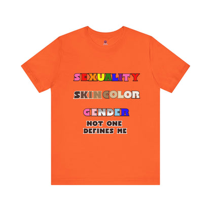 Sexuality, Skin Color, Gender Not One Defines Me, Inclusive Fashion, Pride Unisex Tee