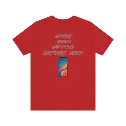 Nothing Good Happens Before Noon, Back Print Unisex Tee  | Casual Wear, Gift for Friends, Birthday Tee, Everyday Comfort