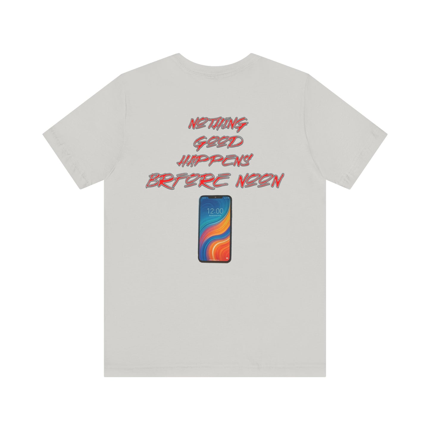 Nothing Good Happens Before Noon, Back Print Unisex Tee  | Casual Wear, Gift for Friends, Birthday Tee, Everyday Comfort