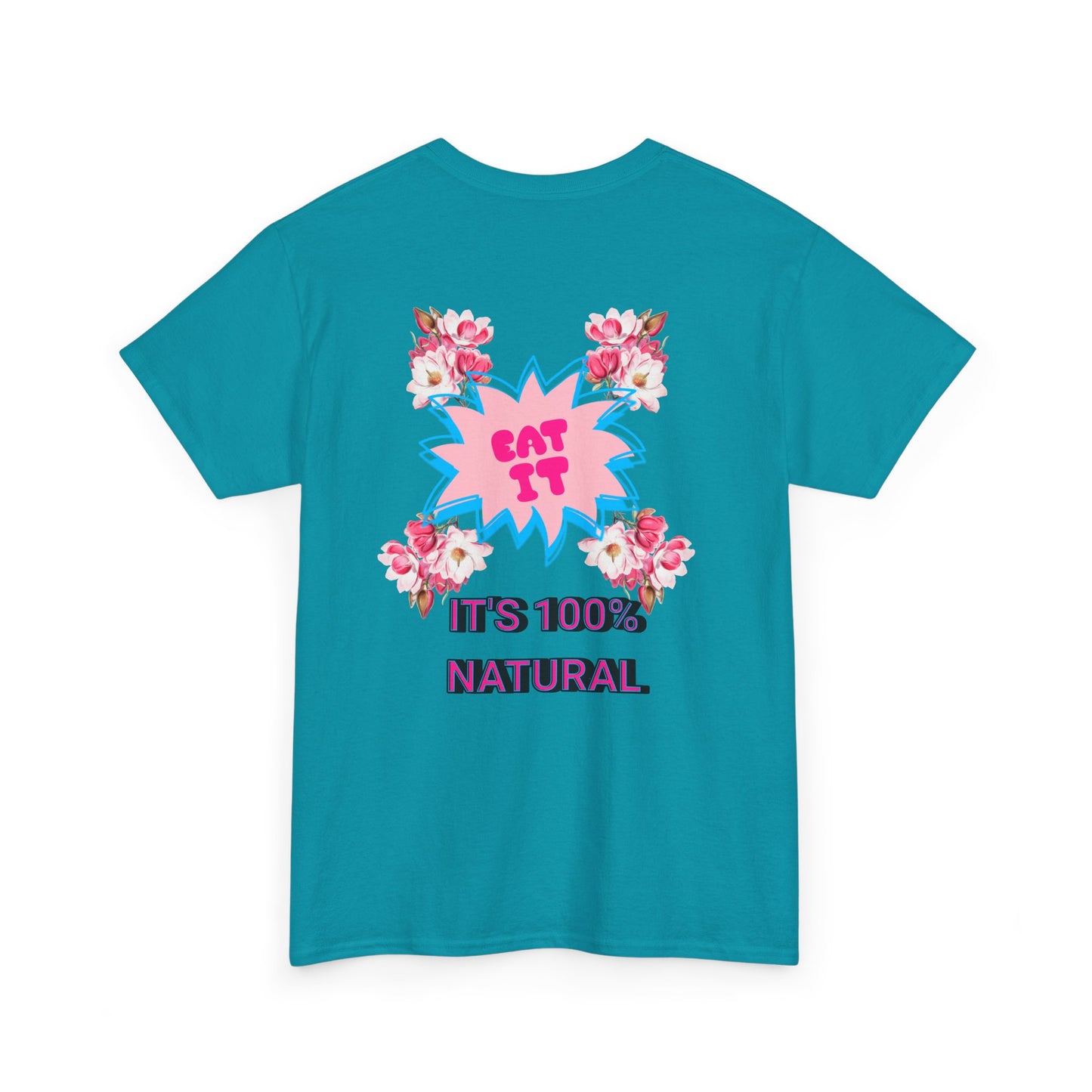 Eat It Floral Graphic T-Shirt — "It's 100% Natural" Back Text