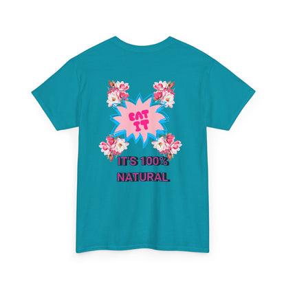 Eat It Floral Graphic T-Shirt — "It's 100% Natural" Back Text