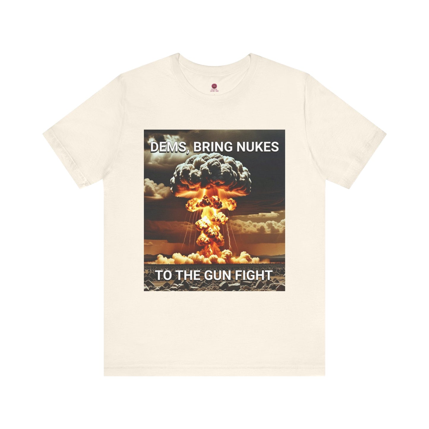 Unisex Graphic Tee - Dems Bring Nukes to the Gun Fight - Funny Political T-Shirt, Gift for Democrats