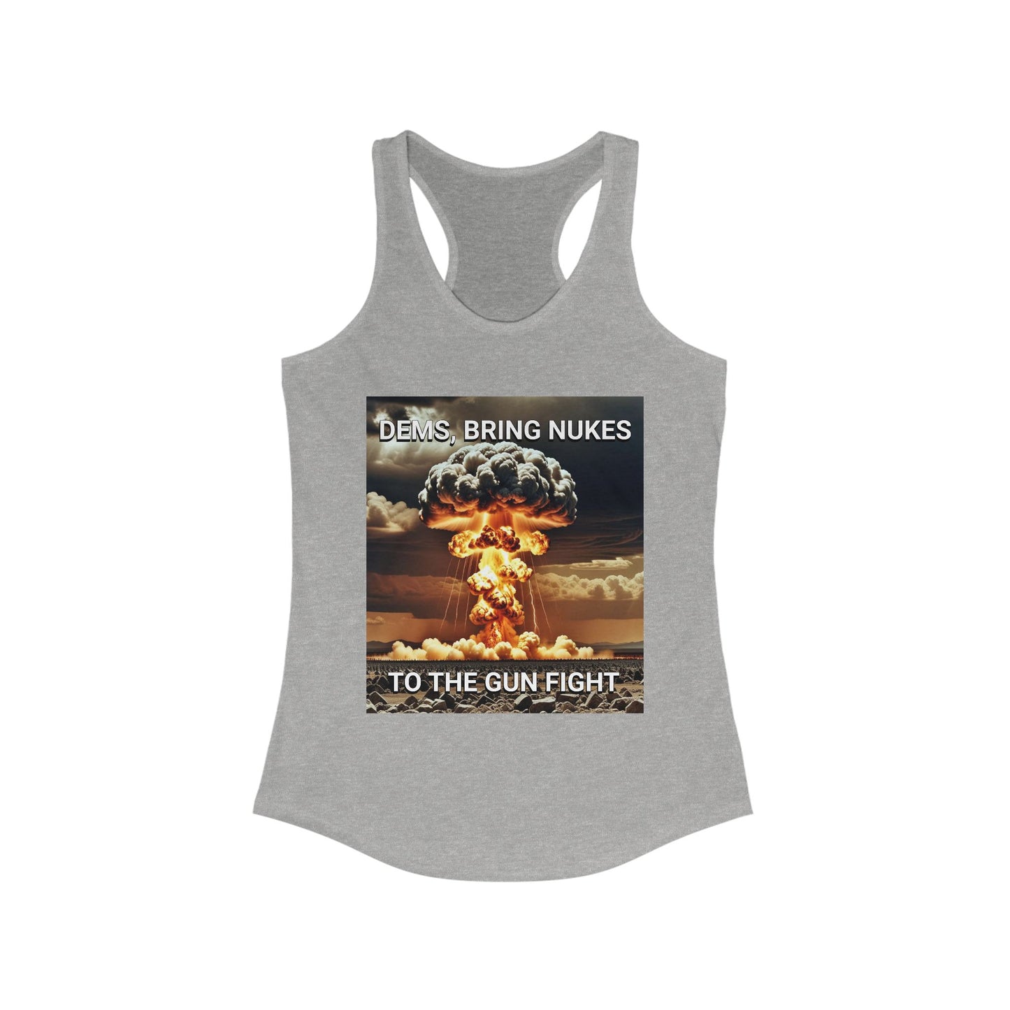 Women's Graphic Racerback Tank Top - Dems Bring Nukes to the Gun Fight - Funny Political Shirt, Gift for Democrats