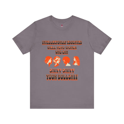 'Intellectually Educated Women Sniff Your Bullshit' Unisex Graphic Tee - Perfect for Feminists, Book Lovers, Gift for Her,