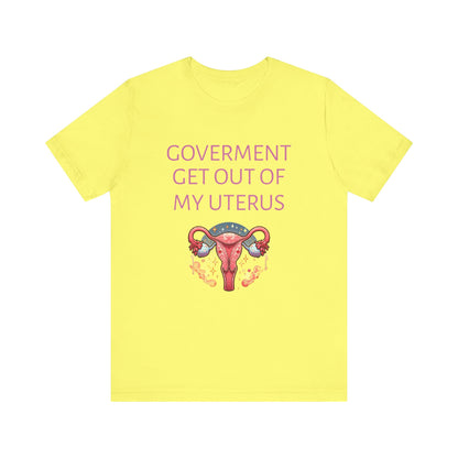 Governments Get Out Of My Uterus Tee