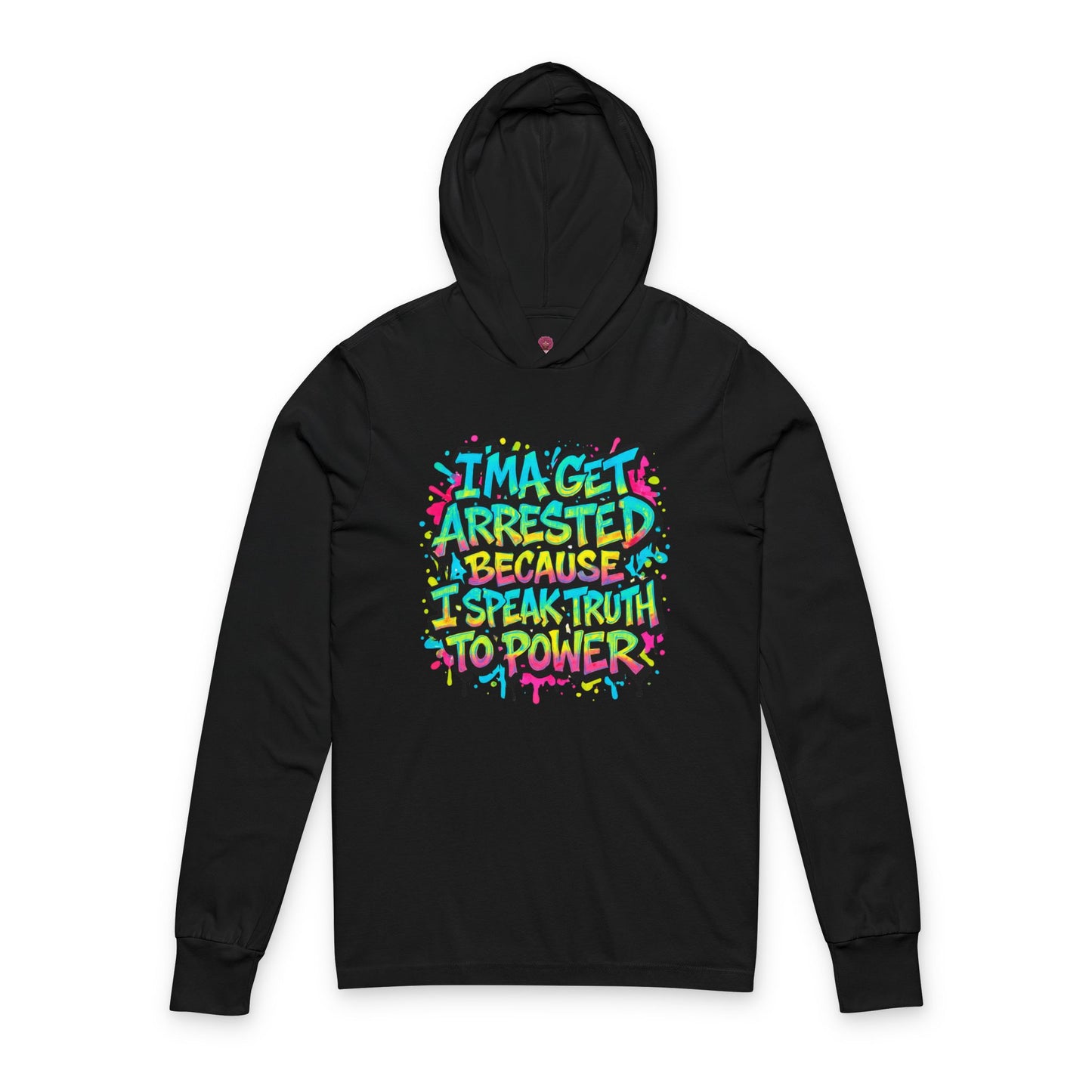 : "I'ma Get Arrested Because I Speak Truth to Power" - Unisex Long Sleeve hooded Tee, Activist Shirt, Resist