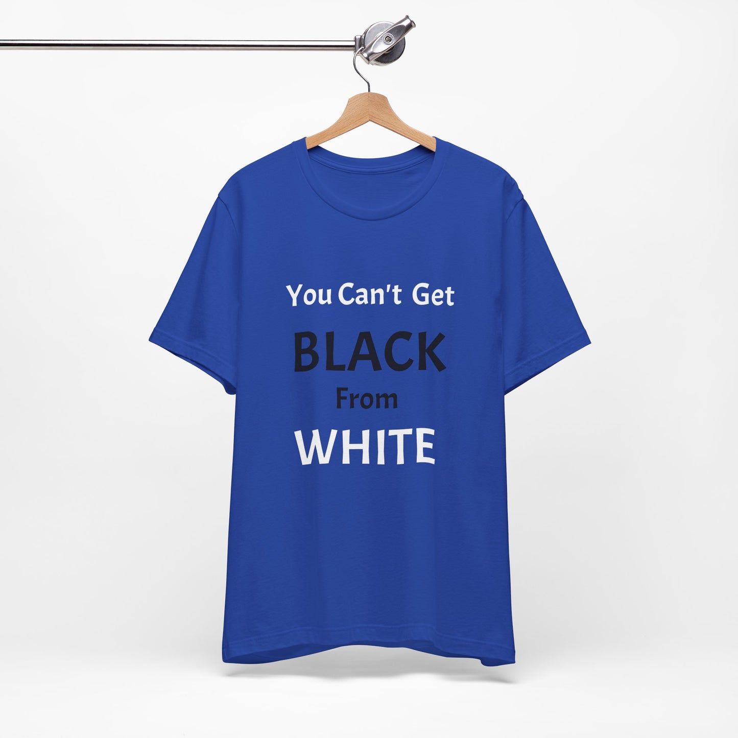 You Can't Get Black From White Tee