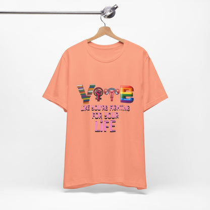 Vote Like You're Fighting For You're Life Tee