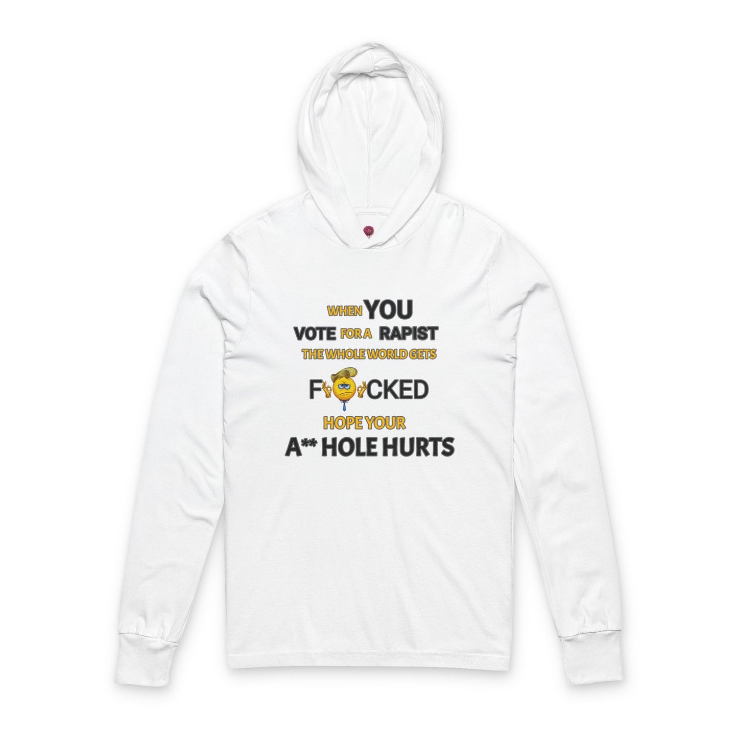 Provocative Humor Long Sleeve Hooded Unisex Tee - When You Vote For A Rapist
