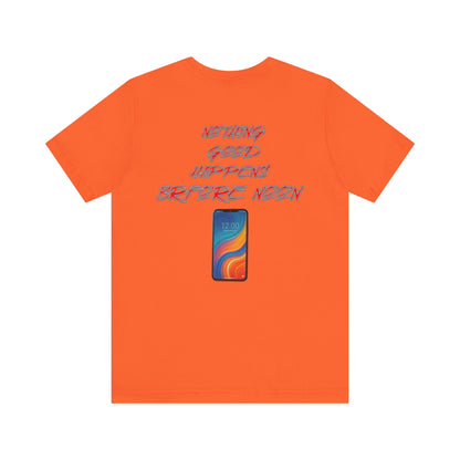 Nothing Good Happens Before Noon, Back Print Unisex Tee  | Casual Wear, Gift for Friends, Birthday Tee, Everyday Comfort